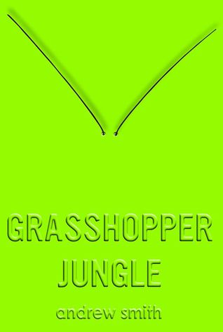 Grasshopper Jungle by Andrew Smith