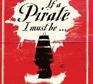If a Pirate I Must Be… by Richard Sanders