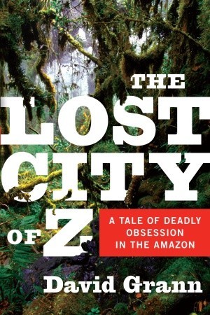 The Lost City of Z by David Grann