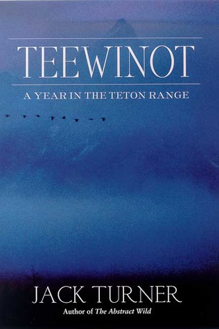 Teewinot: A Year in the Teton Range by Jack Turner