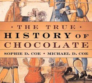 The True History of Chocolate by Sophie D. Coe & Michael D. Coe