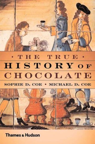 The True History of Chocolate by Sophie D. Coe & Michael D. Coe