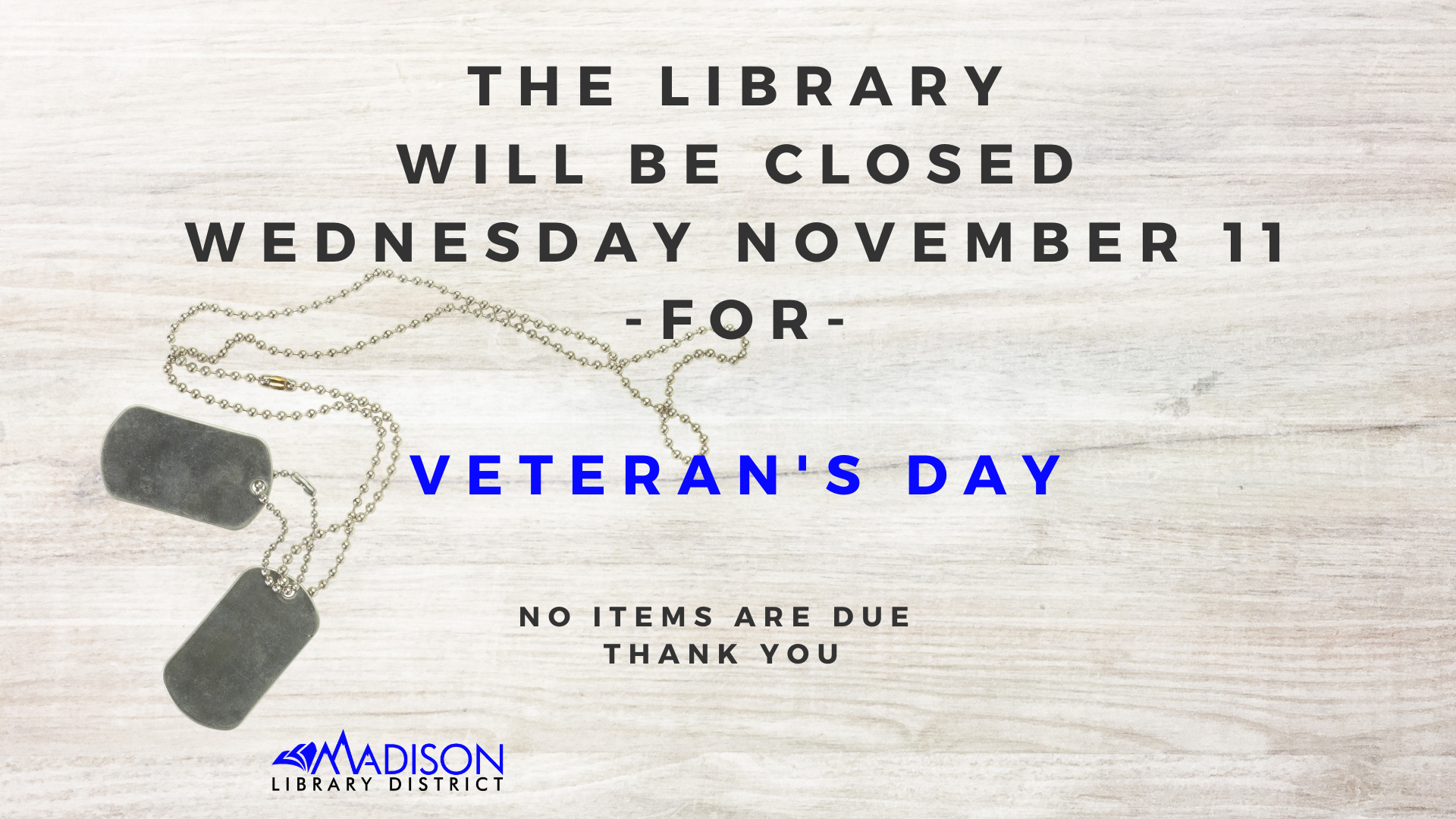 The library will be closed on Wednesday, November 11 for Veteran's Day. No items are due. Thank you.