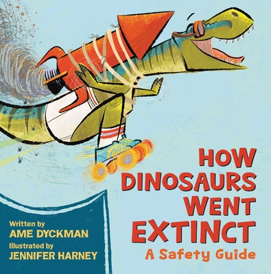 Book cover for How Dinosaurs Went Extinct: A Safety Guide by Ame Dyckman