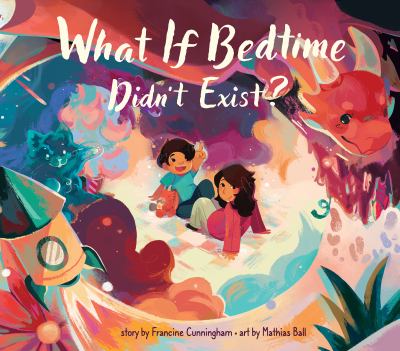 Book cover for What If Bedtime Didn't Exist? by Francine Cunningham