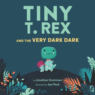 Book cover for Tiny T. Rex and the Very Dark Dark by Jonathan Stutzman