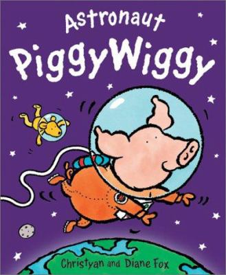 Book cover for Astronaut PiggyWiggy by Christyan Fox