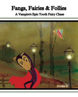 Book cover for Fangs, Fairies & Follies: A Vampire's Epic Tooth Fairy Chase by Jaybie D.