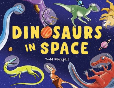 Book cover for Dinosaurs in Space by Todd Sturgell