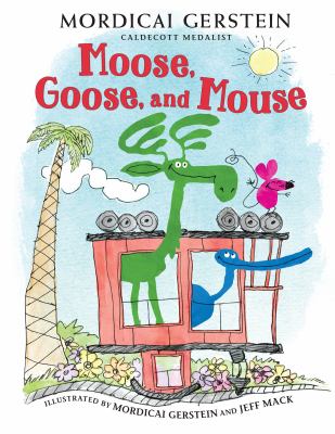 Book cover for Moose, Goose, and Mouse by Mordicai Gerstein