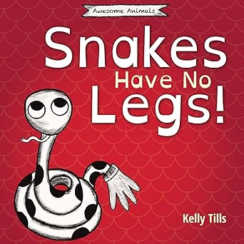 Book cover for Snakes Have No Legs! by Kelly Tills