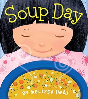 Book cover for Soup Day: A Picture Book by Melissa Iwai