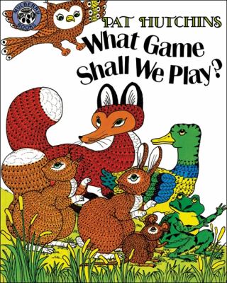 Book cover for What Game Shall We Play? by Pat Hutchins