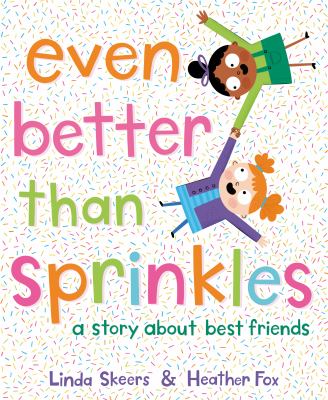 Book cover for Even Better than Sprinkle: A Story About Best Friends by Linda Skeers