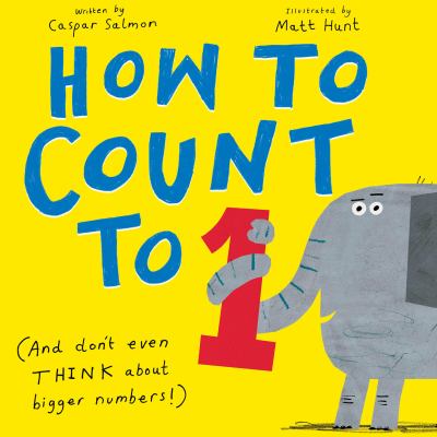 Book cover for How to Count to One: (And Don't even THINK About Bigger Numbers!) by Caspar Salmon