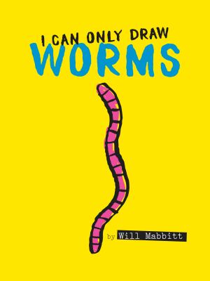 Book cover for I Can Only Draw Worms by Will Mabbit