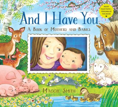 Book cover for And I Have You: A Book of Mothers and Babies by Maggie Smith