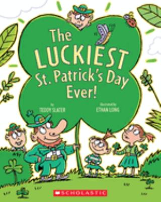 Book cover for The Luckiest St. Patrick's Day Ever! by Teddy Slater